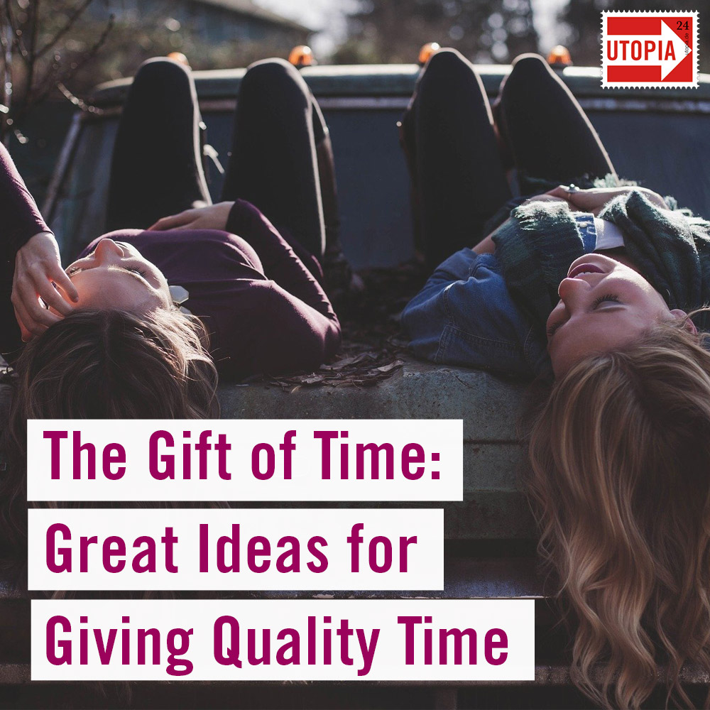 The Gift of Time: Great Ideas for Giving Quality Time - Utopia