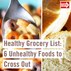 Healthy Grocery List: 6 Unhealthy Foods to Cross Out