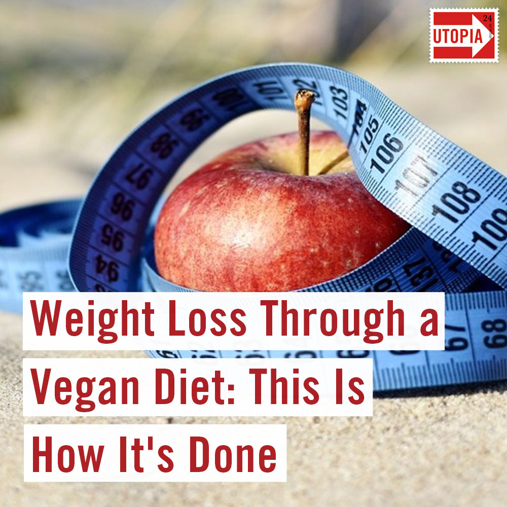  Weight Loss Through a Vegan Diet This Is How It s Done - Utopia